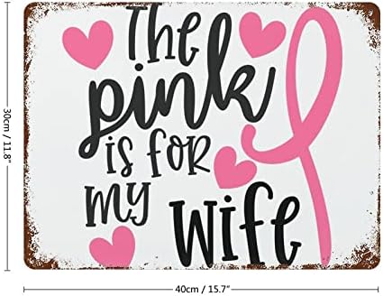 Tin znakovi karcinoma dojke Ružičasta je za moju ženu prilagođeni metalni znak 12 x16 preživjeli metalni
